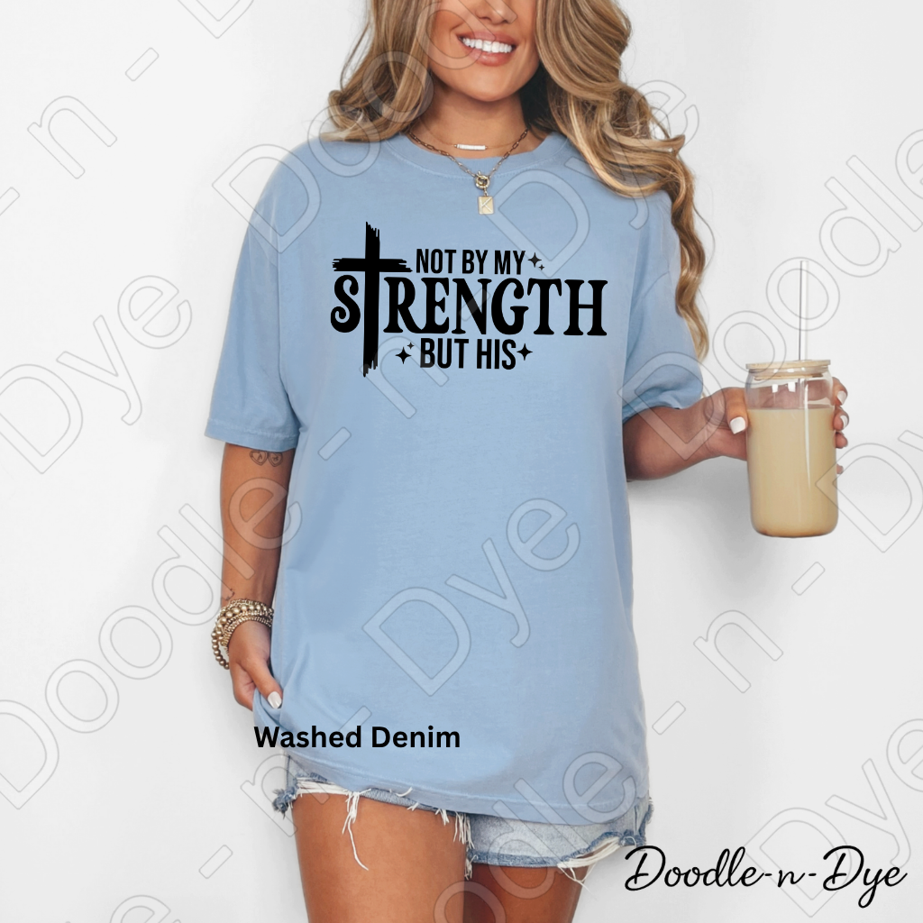 Christian His Strength Comfort Colors Tee, Not By My Strength But His Shirt, Faith-Based T Shirt, Not By My Strength t shirt, Strength Comes from Him T-Shirt