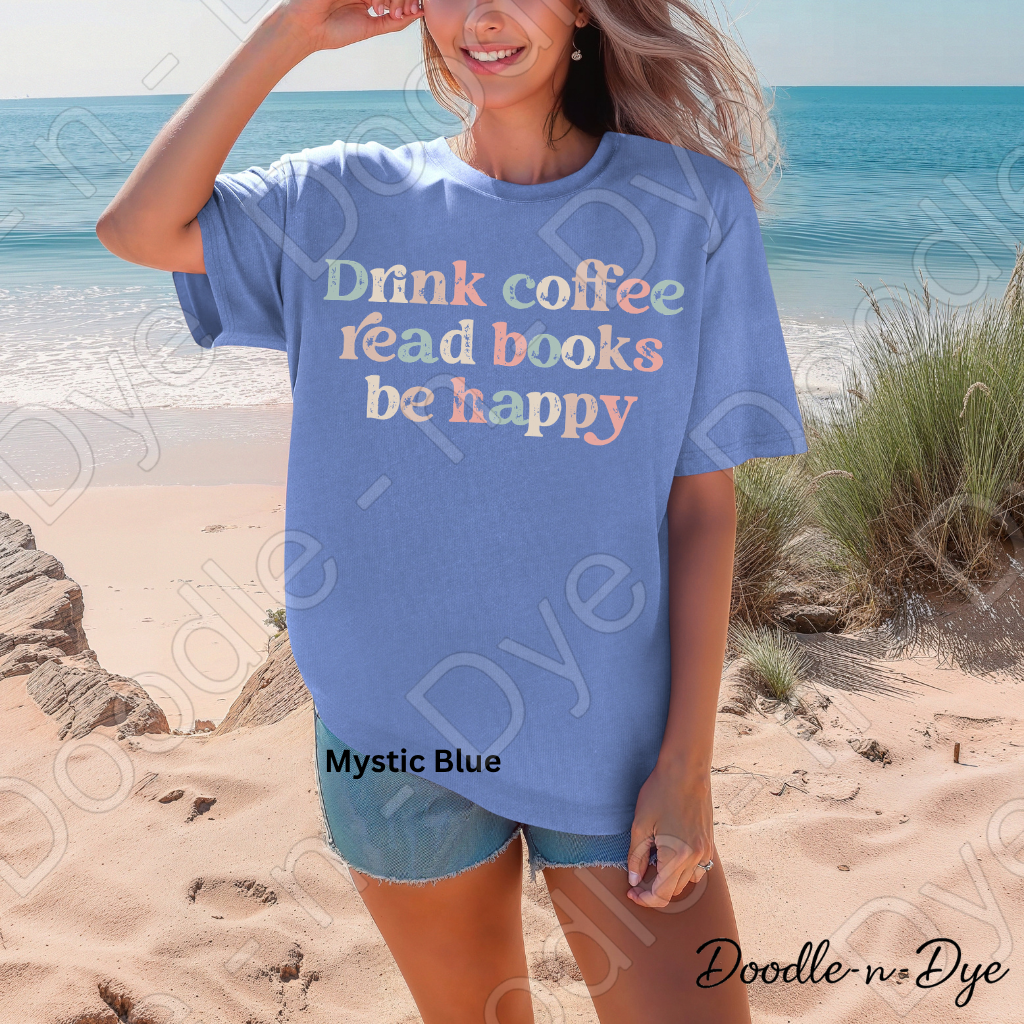 Drink Coffee Read Books Be Happy Shirt, Coffee & Books Comfort Colors Tee,