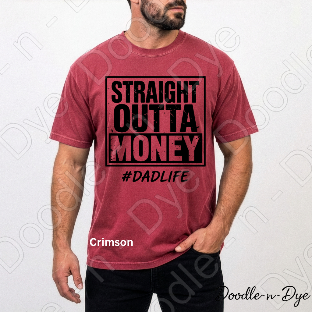 Straight Outta Money Dad Comfort Colors Tee, #DadLife Shirt, Broke Dadlife Graphic Tee, Funny Dad T-Shirt, Father's Day Gift, First Father's Day Tshirt, Girl Dad Tee