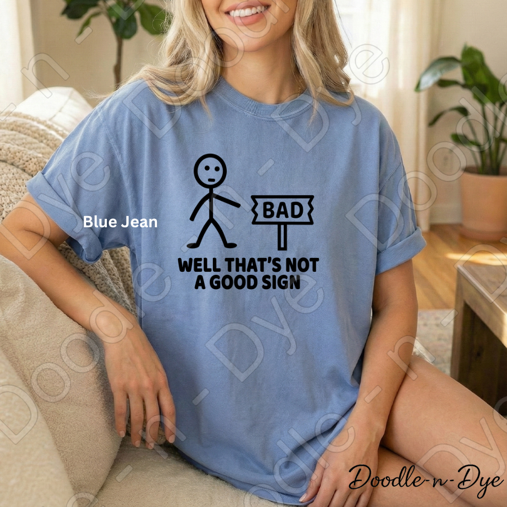 Dad Joke Comfort Colors Tee, Well That's Not a Good Sign Shirt, Funny Sign Shirt, Unisex Dad Joke Tee