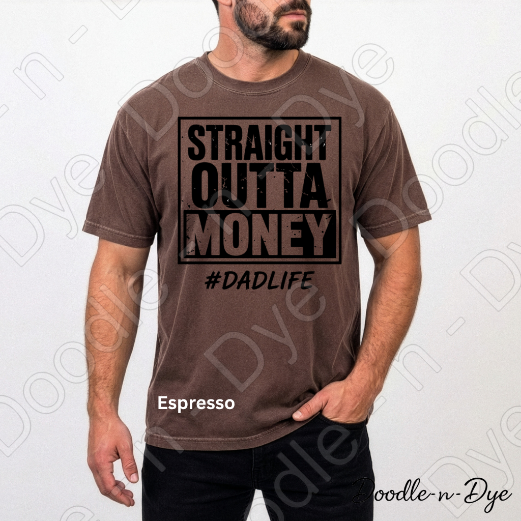 Straight Outta Money Dad Comfort Colors Tee, #DadLife Shirt, Broke Dadlife Graphic Tee, Funny Dad T-Shirt, Father's Day Gift, First Father's Day Tshirt, Girl Dad Tee