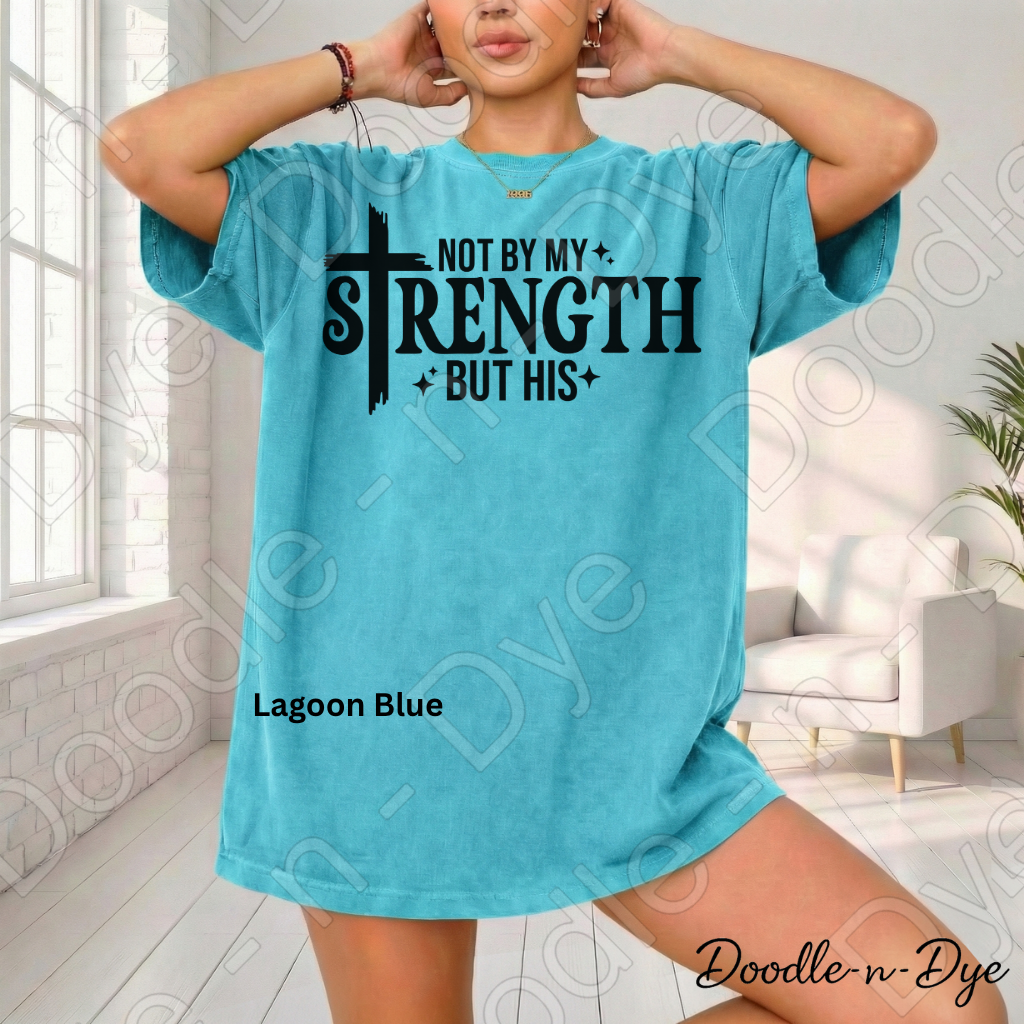 Christian His Strength Comfort Colors Tee, Not By My Strength But His Shirt, Faith-Based T Shirt, Not By My Strength t shirt, Strength Comes from Him T-Shirt