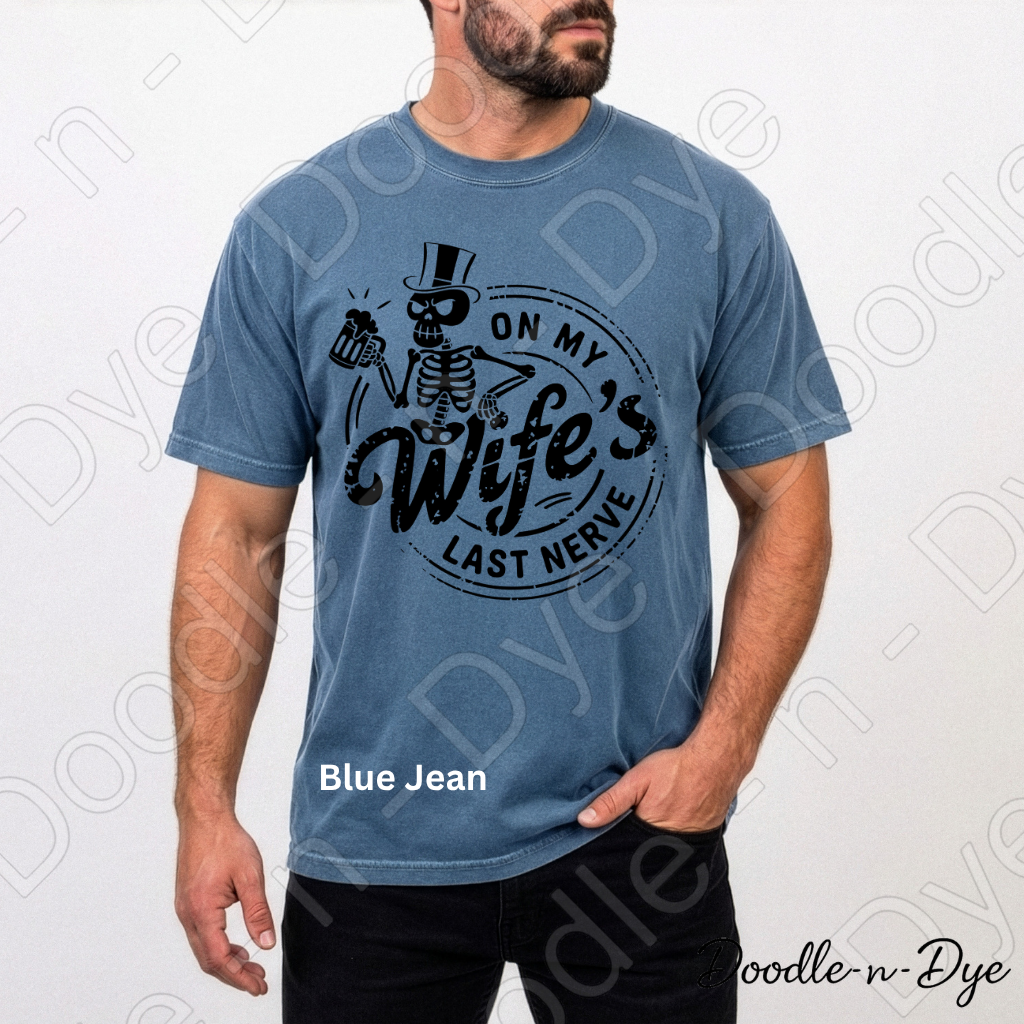 Funny Husband Comfort Colors Tee, On My Wife's Last Nerve, Spouse Sarcastic Graphic Tee, Skeleton Husband Shirt, Gift for Him