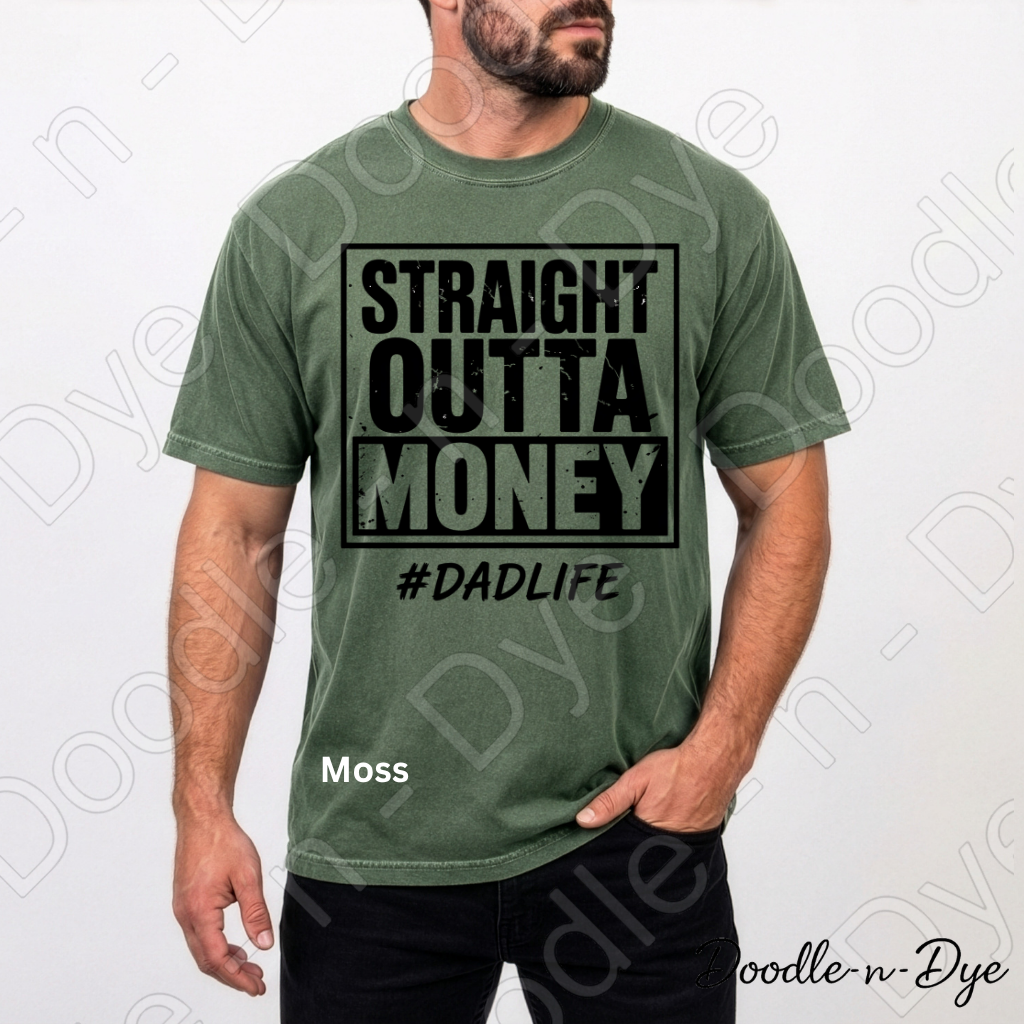 Straight Outta Money Dad Comfort Colors Tee, #DadLife Shirt, Broke Dadlife Graphic Tee, Funny Dad T-Shirt, Father's Day Gift, First Father's Day Tshirt, Girl Dad Tee