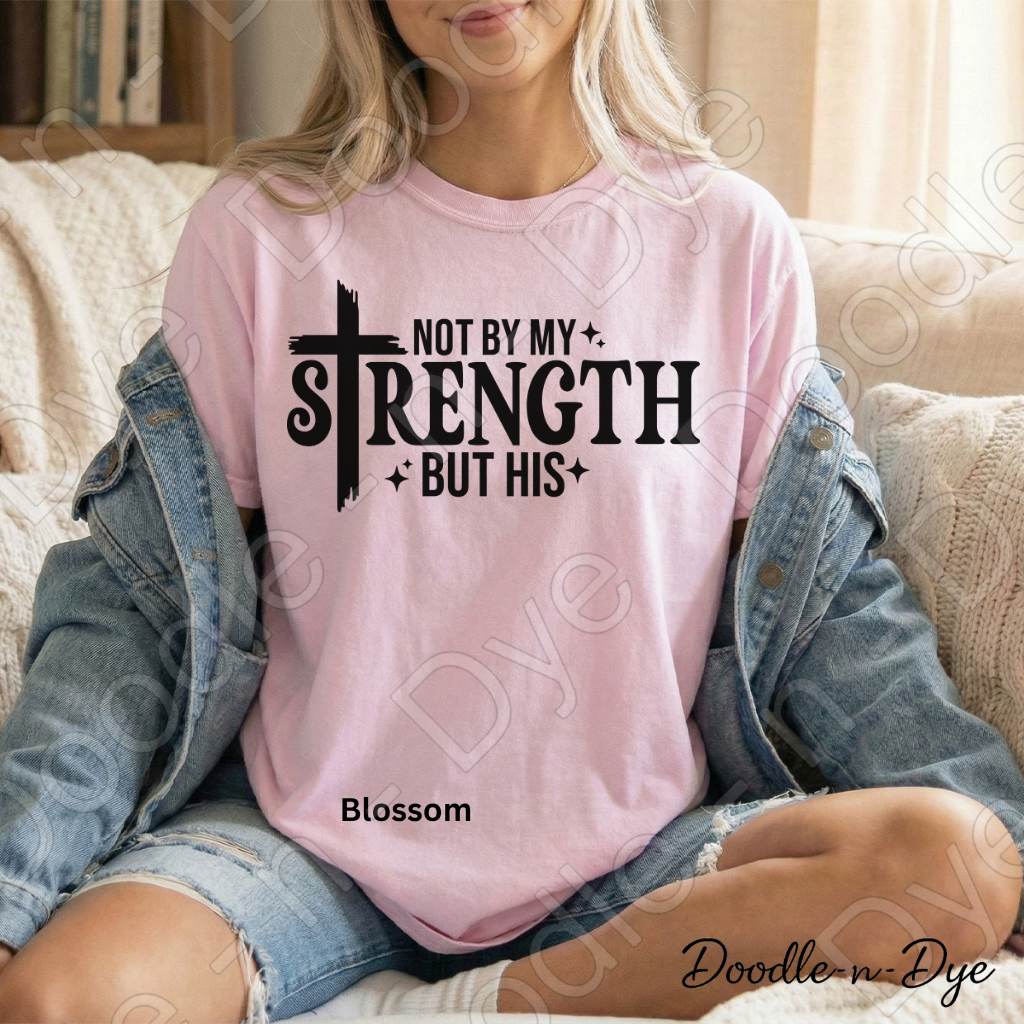 Christian His Strength Comfort Colors Tee, Not By My Strength But His Shirt, Faith-Based T Shirt, Not By My Strength t shirt, Strength Comes from Him T-Shirt