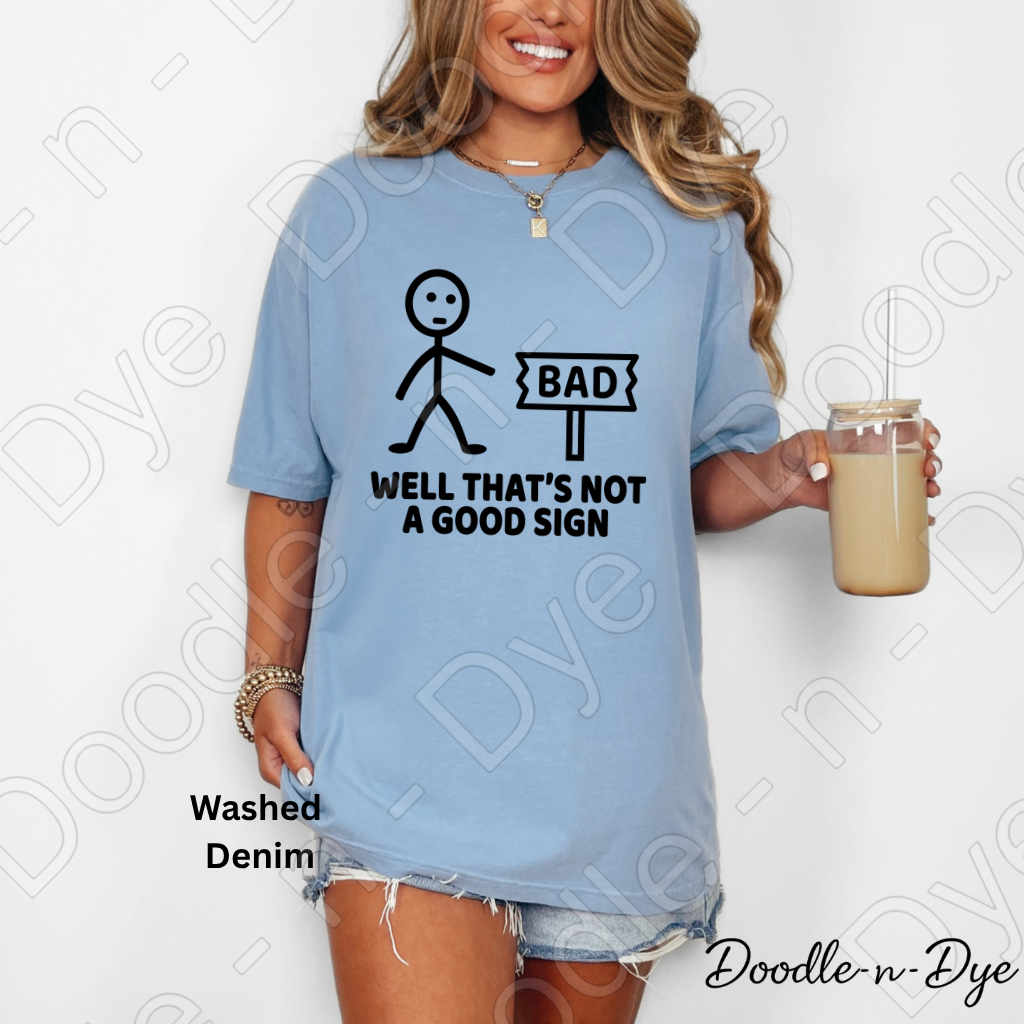Dad Joke Comfort Colors Tee, Well That's Not a Good Sign Shirt, Funny Sign Shirt, Unisex Dad Joke Tee