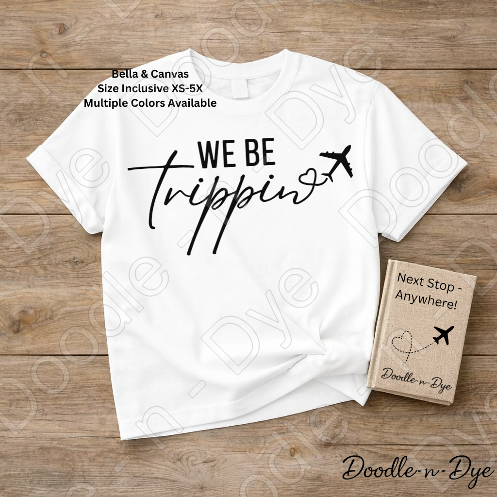 We Be Trippin' Bella Canvas Shirt, Girls Trip Tee, Travel Shirt for Girls Trip, Gift for her