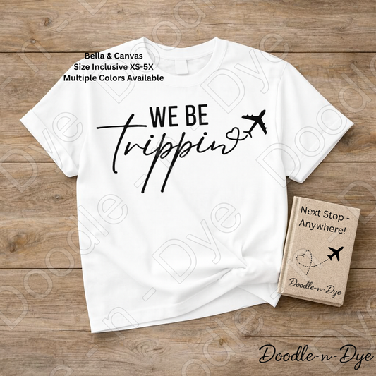 We Be Trippin' Bella Canvas Shirt, Girls Trip Tee, Travel Shirt for Girls Trip, Gift for her