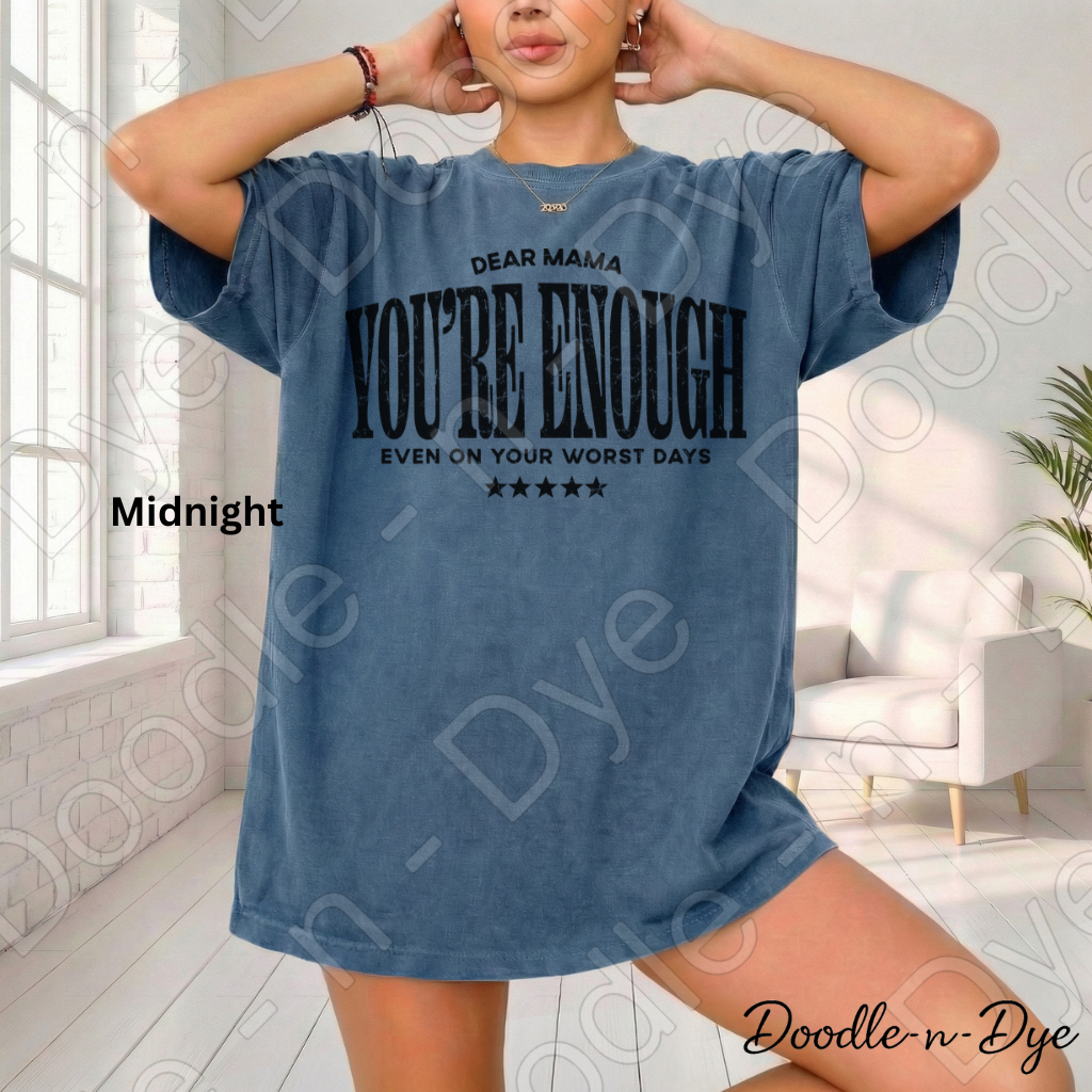 Dear Mama You’re Enough Shirt – Comfort Colors Encouragement Tee - Mother's Day Gift for Her