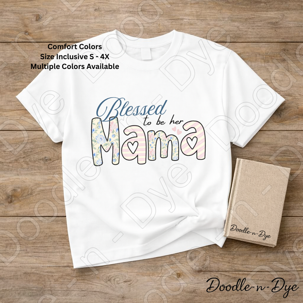Blessed to Be Her Mama Shirt, Comfort Colors Tee, Mom Life T-Shirt, Mother's Day Gift, Gift for Her