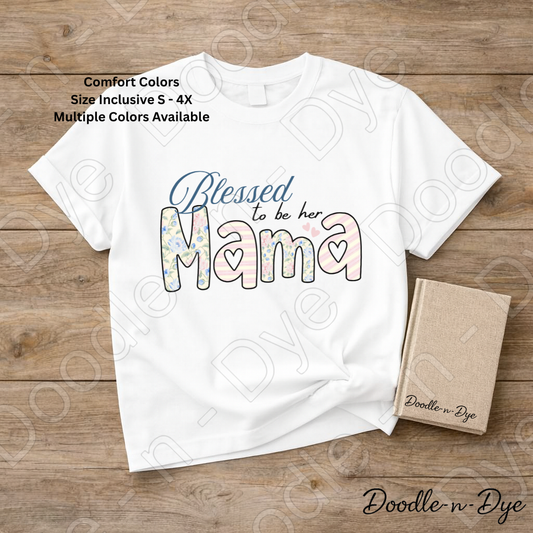 Blessed to Be Her Mama Shirt, Comfort Colors Tee, Mom Life T-Shirt, Mother's Day Gift, Gift for Her