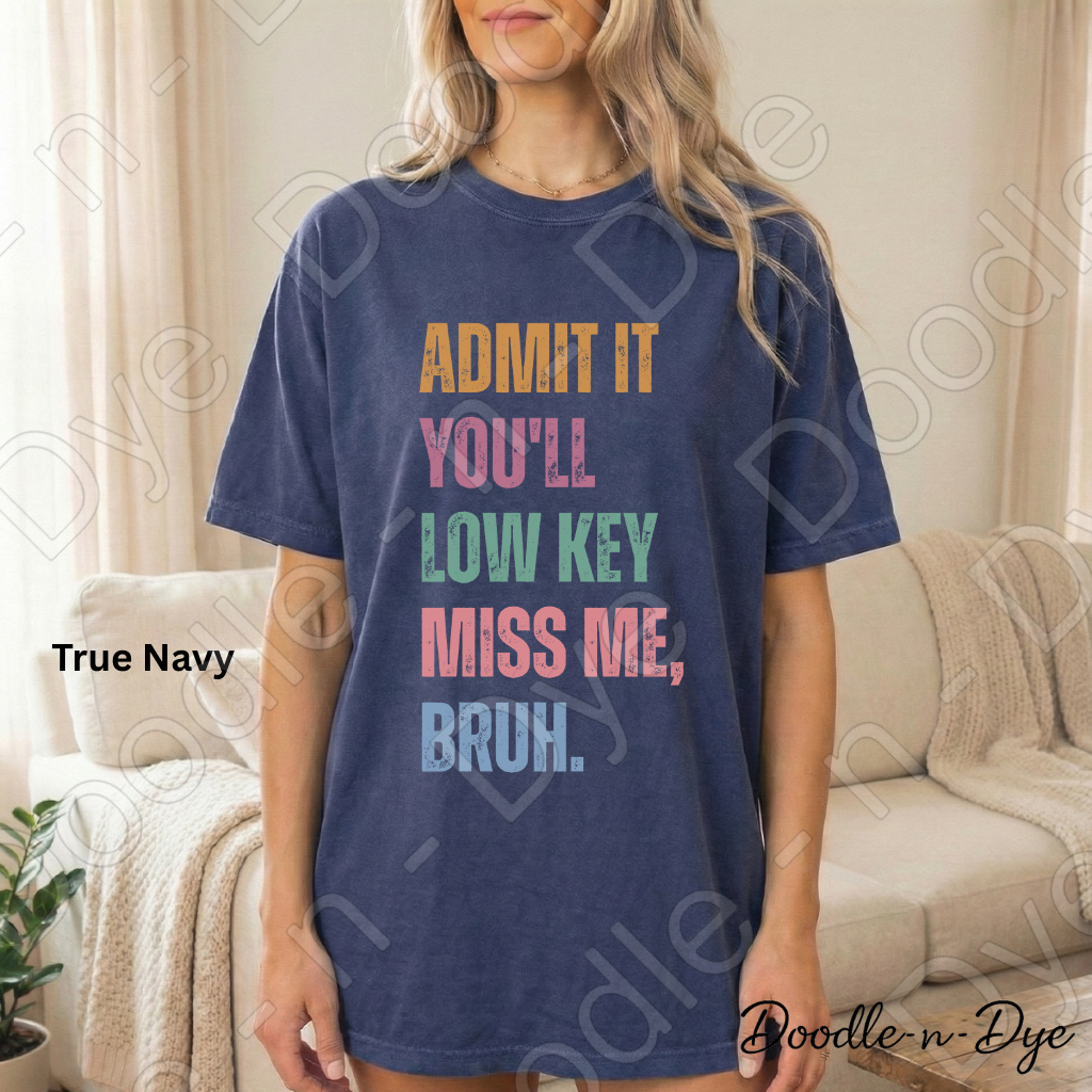 Admit It You’ll Miss Me Bruh Shirt – Comfort Colors Teacher Tee - Teacher Appreciation Gift