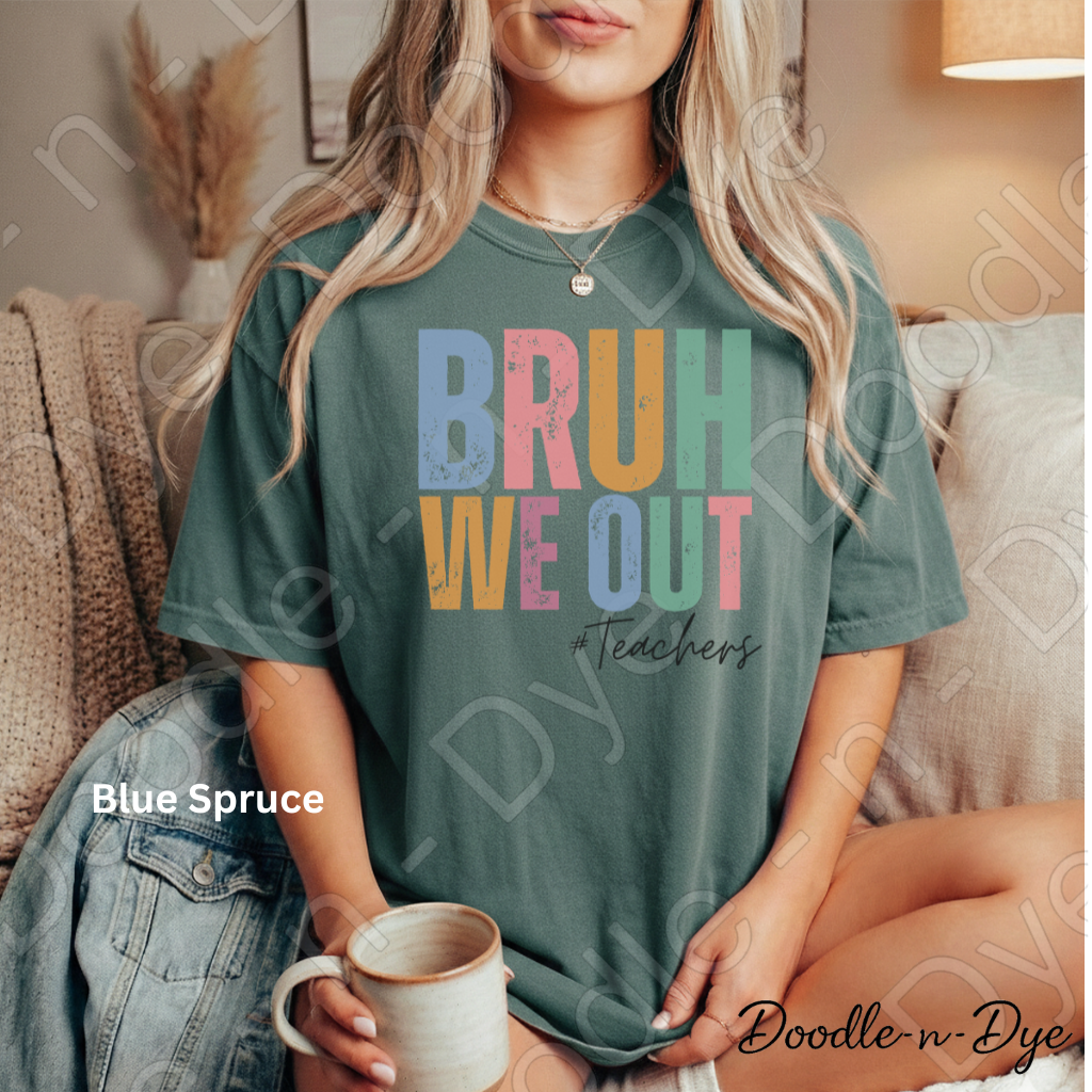 Bruh We Out Teacher Shirt – Comfort Colors 1717 -- End‑of‑Year Tee