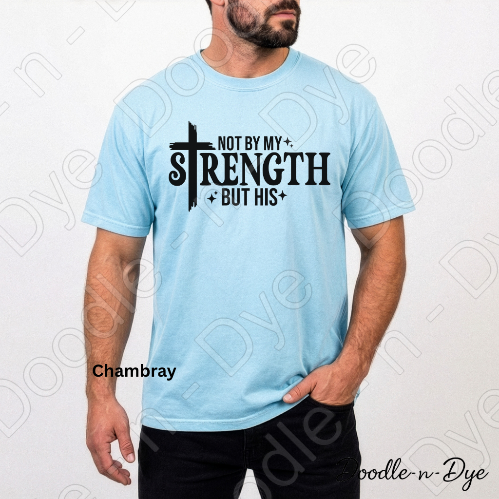 Christian His Strength Comfort Colors Tee, Not By My Strength But His Shirt, Faith-Based T Shirt, Not By My Strength t shirt, Strength Comes from Him T-Shirt