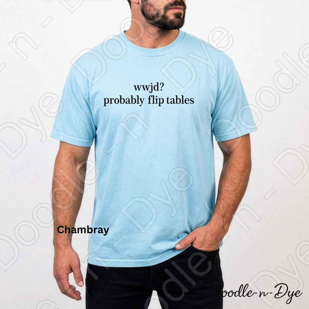 WWJD Christian Comfort Colors Tee, Probably Flip Tables Shirt, Snarky Faith T Shirt, Funny Christian T-Shirt