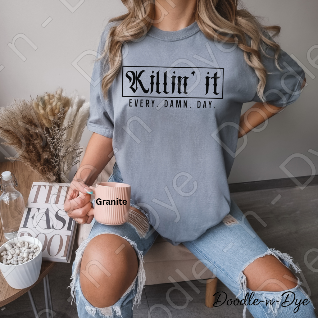 Killin' It Every Damn Day Shirt, Comfort Colors Motivational Tee, Inspirational Graphic Tee