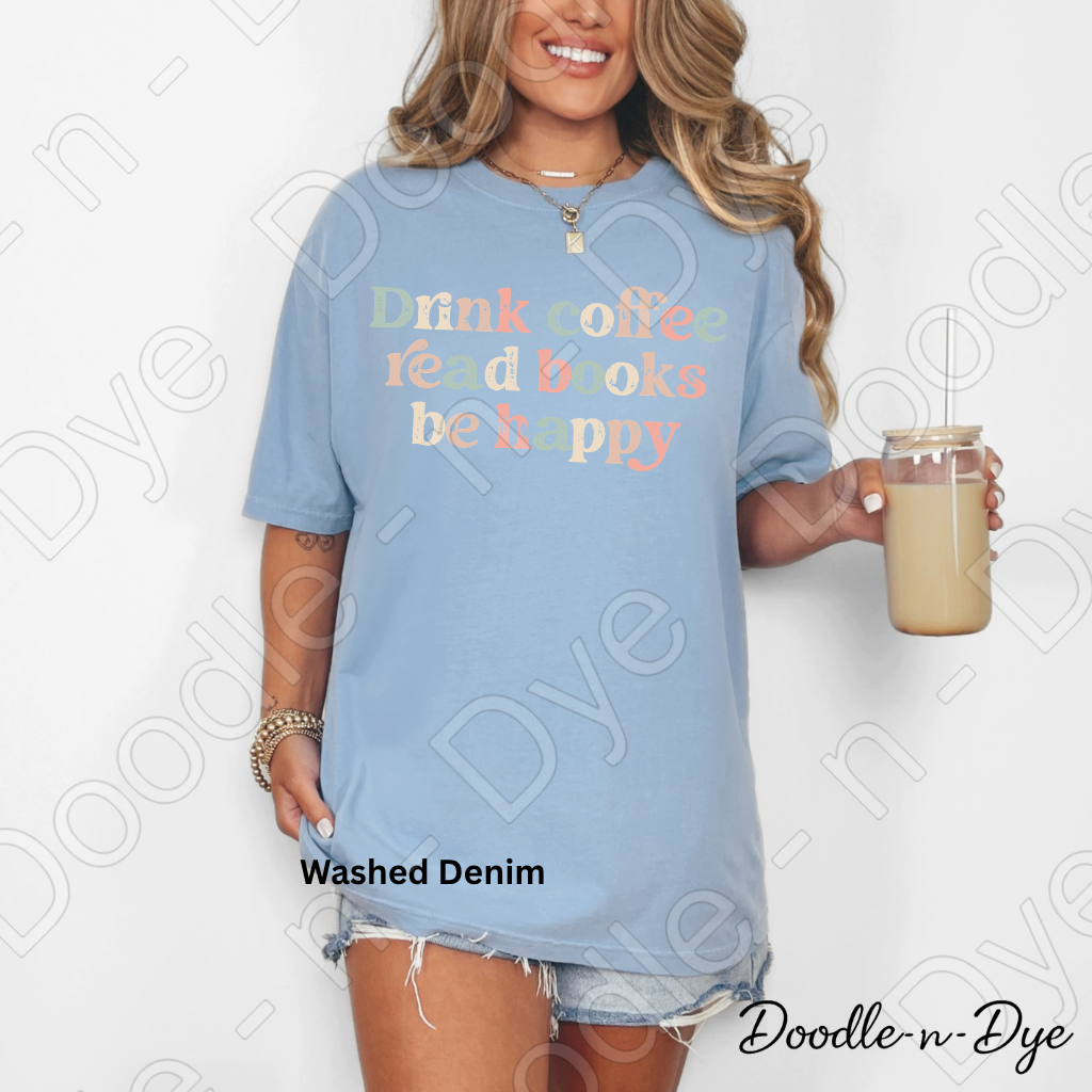 Drink Coffee Read Books Be Happy Shirt, Coffee & Books Comfort Colors Tee,