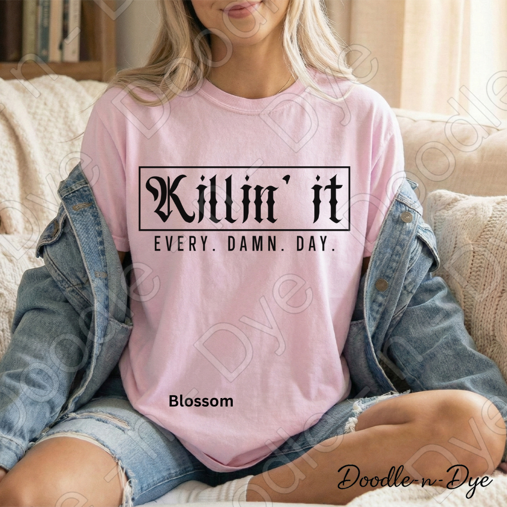 Killin' It Every Damn Day Shirt, Comfort Colors Motivational Tee, Inspirational Graphic Tee