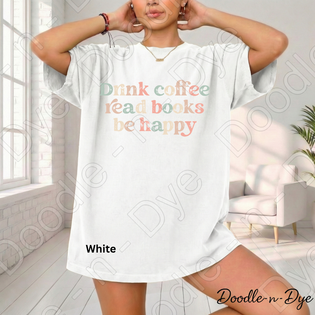 Drink Coffee Read Books Be Happy Shirt, Coffee & Books Comfort Colors Tee,