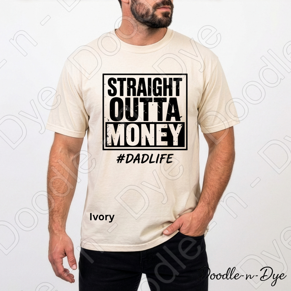 Straight Outta Money Dad Comfort Colors Tee, #DadLife Shirt, Broke Dadlife Graphic Tee, Funny Dad T-Shirt, Father's Day Gift, First Father's Day Tshirt, Girl Dad Tee