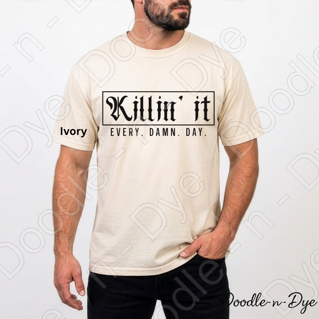 Killin' It Every Damn Day Shirt, Comfort Colors Motivational Tee, Inspirational Graphic Tee