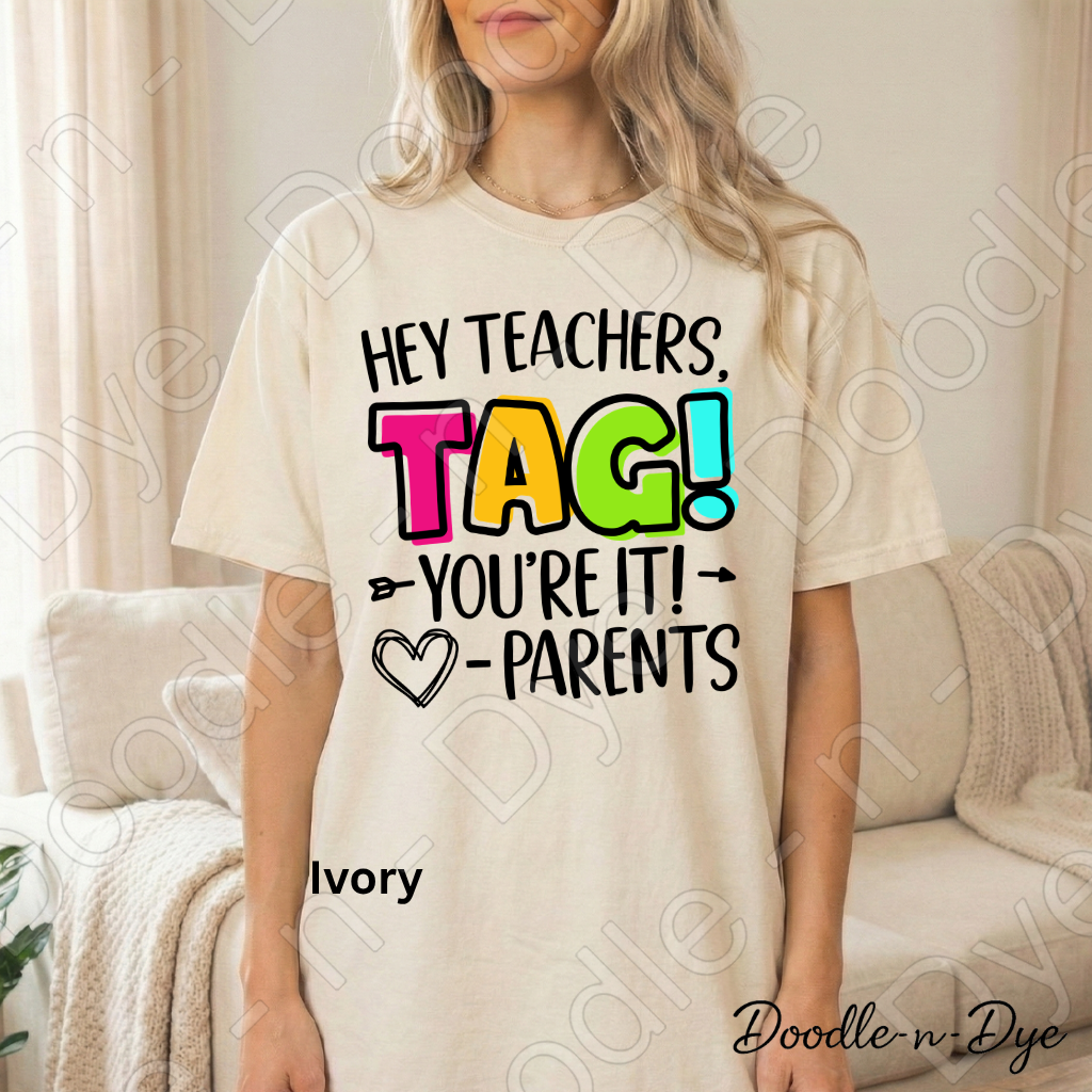 Hey Teachers Tag You’re It Shirt – Comfort Colors Funny Parent Message Tee for Back‑to‑School, Drop‑Off & Teacher Humor