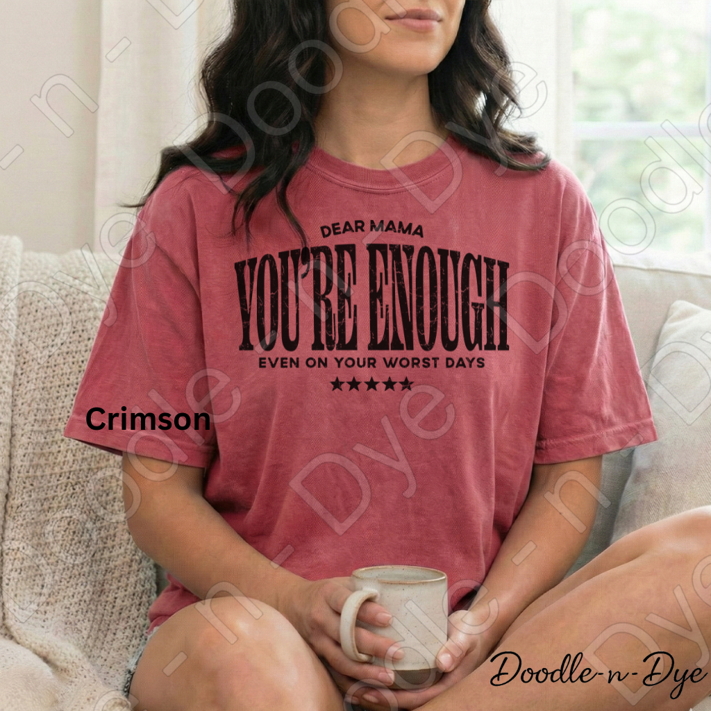 Dear Mama You’re Enough Shirt – Comfort Colors Encouragement Tee - Mother's Day Gift for Her