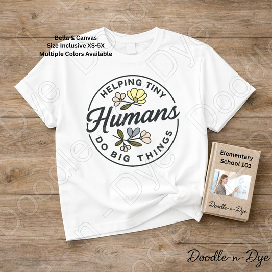 Helping Tiny Humans Do Big Things Tee, Positive Teacher Shirt, Bella & Canvas Tee, Matching Teacher Shirts, Team T-Shirts, Gift for Her, Gift for Teacher