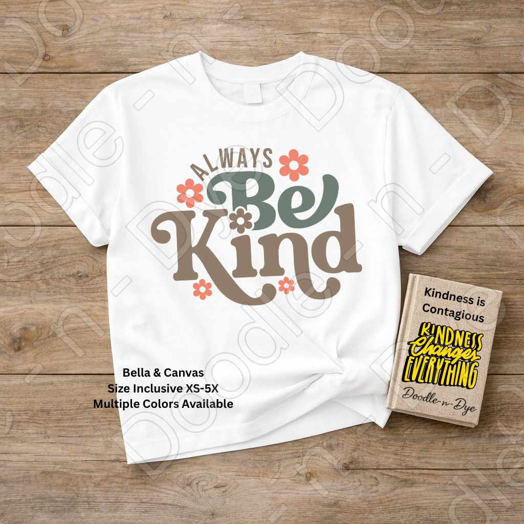Always Be Kind Inspirational Tee, Bella+Canvas Motivational T Shirt, Be kind T-Shirt, Teacher Be Kind Tshirt, Gift for Teacher