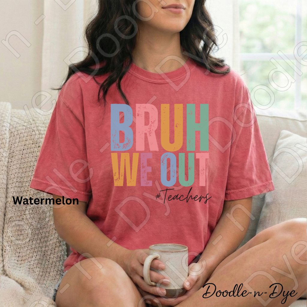 Bruh We Out Teacher Shirt – Comfort Colors 1717 -- End‑of‑Year Tee