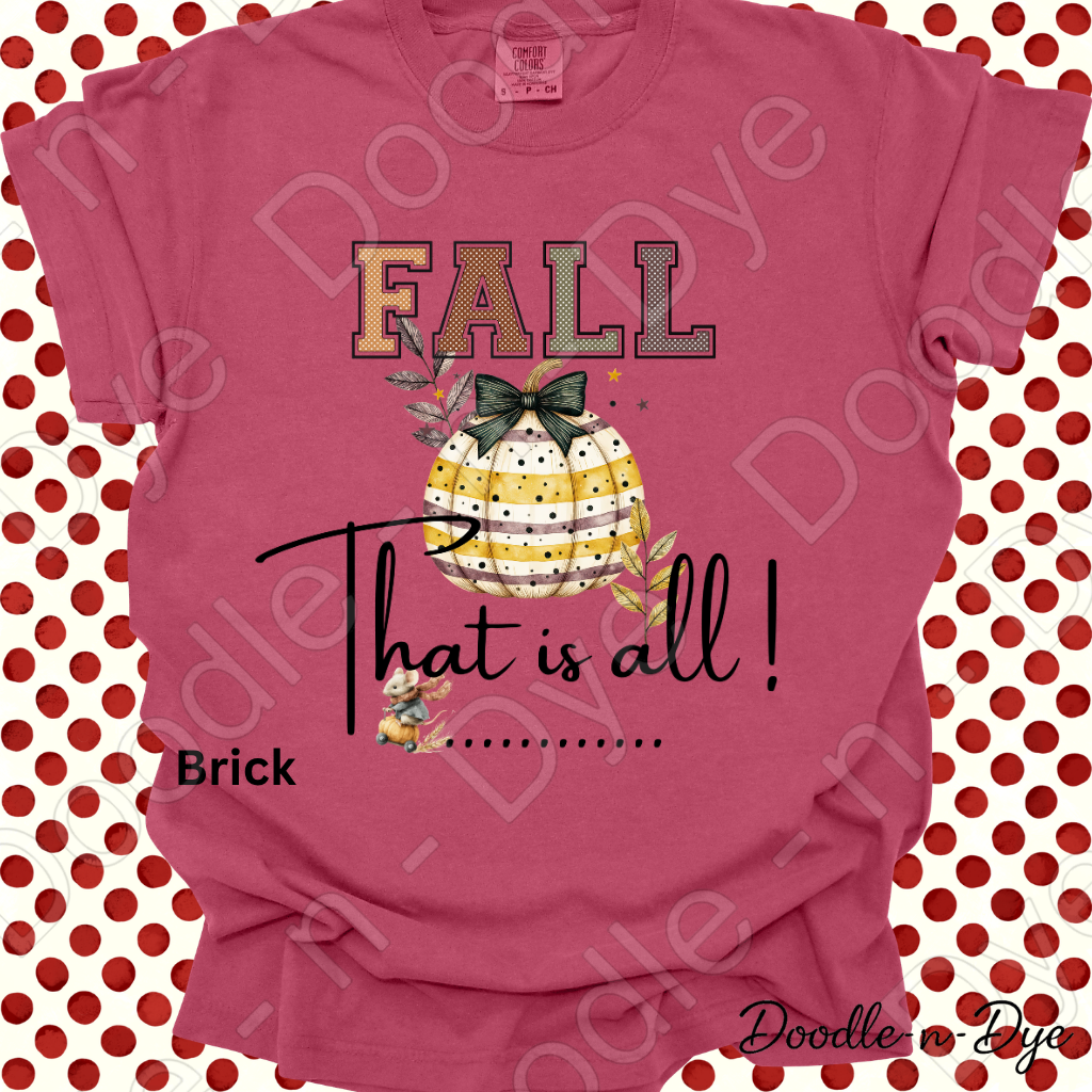 Fall That Is All Shirt, Doodle-n-Dye Original, Comfort Colors Fall Tee, Cute Pumpkin Shirt, Farmhouse Autumn Graphic Tee