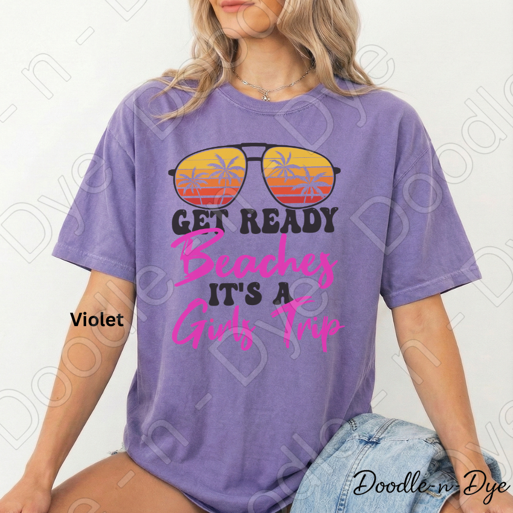Girls Trip Shirt – Get Ready Beaches Comfort Colors Vacation Tee - Bachelorette Trip