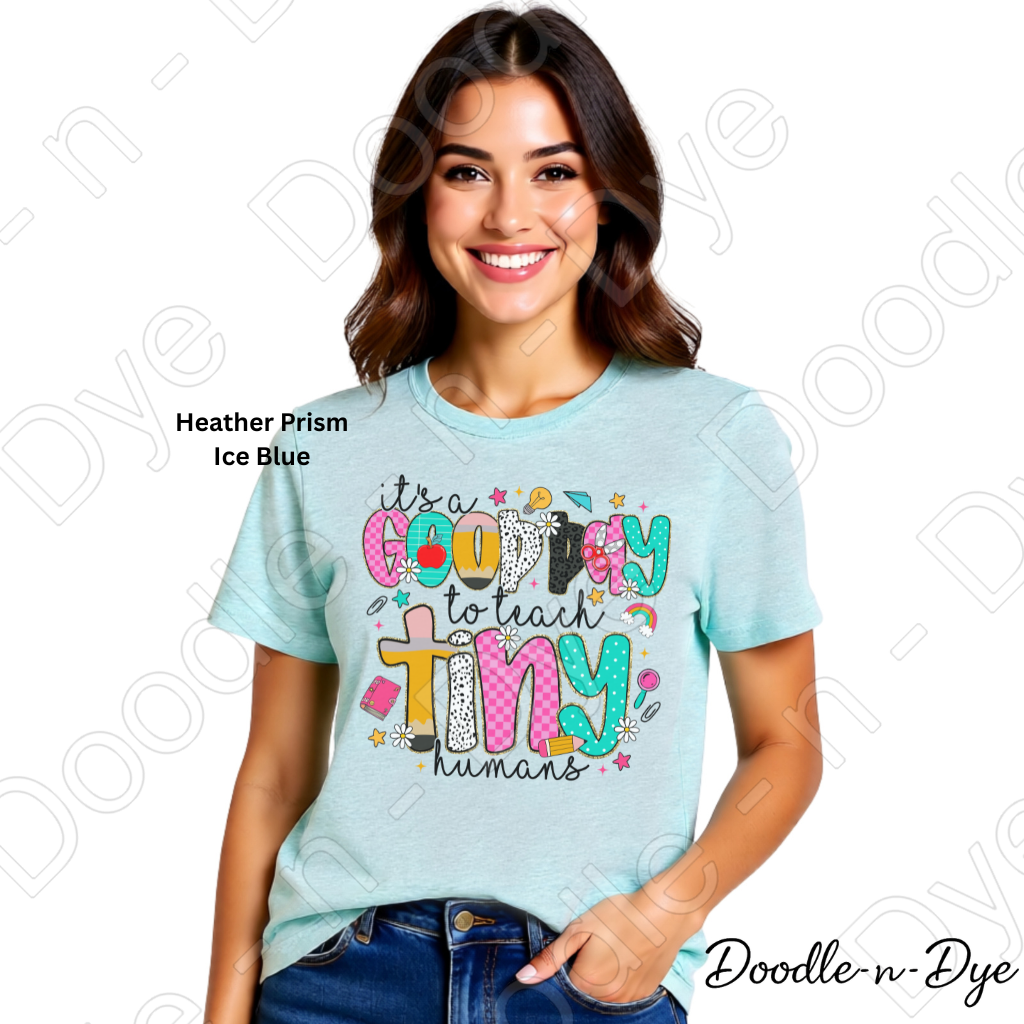 Good Day to Teach Tiny Humans Shirt – Colorful Teacher Tee - Teacher Appreciation T-Shirt