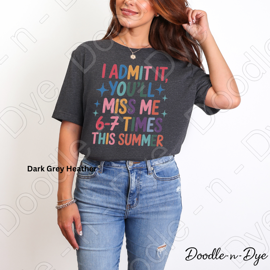 Teacher End of School Gen Z Tee, You'll Miss Me 6 7 Times This Summer Shirt, Funny Teacher T-Shirt, Gift for Teacher, Bella & Canvas Tee