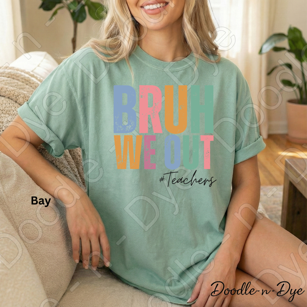 Bruh We Out Teacher Shirt – Comfort Colors 1717 -- End‑of‑Year Tee