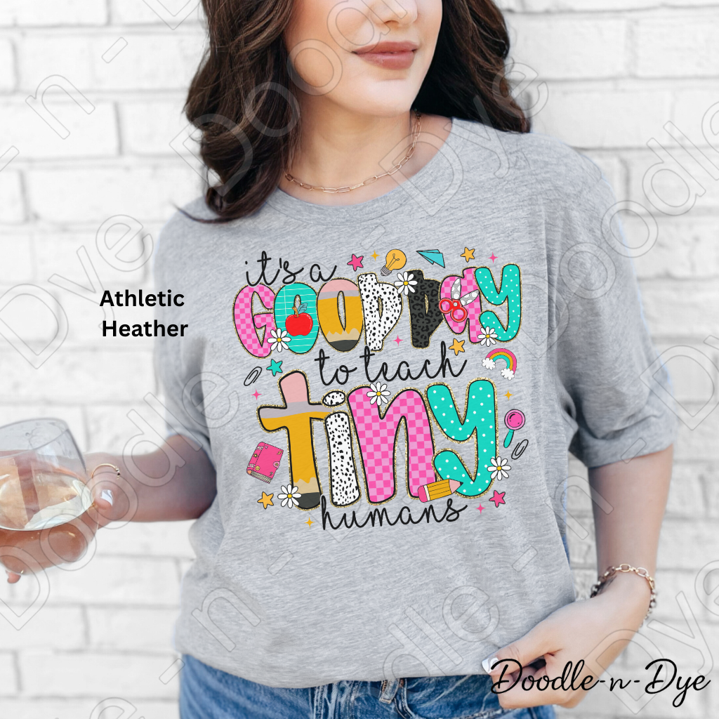 Good Day to Teach Tiny Humans Shirt – Colorful Teacher Tee - Teacher Appreciation T-Shirt