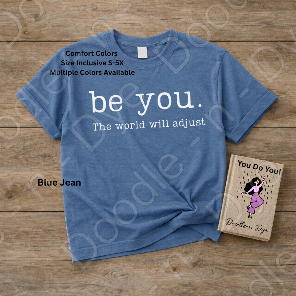 Be You the World Will Adjust Tee, Comfort Colors Inspirational Shirt, Be You T-Shirt, Motivational Quote Tshirt