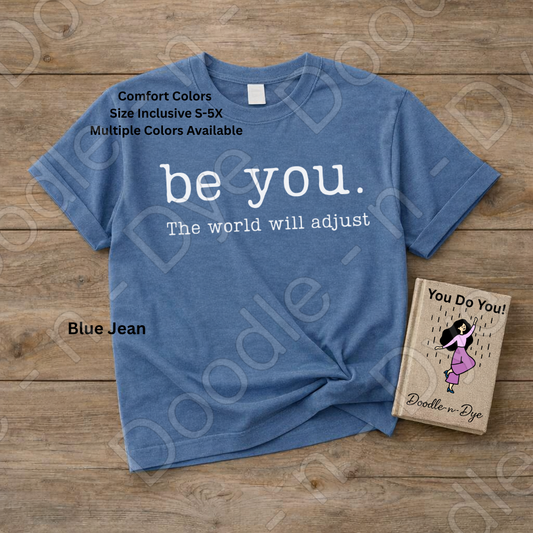 Be You the World Will Adjust Tee, Comfort Colors Inspirational Shirt, Be You T-Shirt, Motivational Quote Tshirt