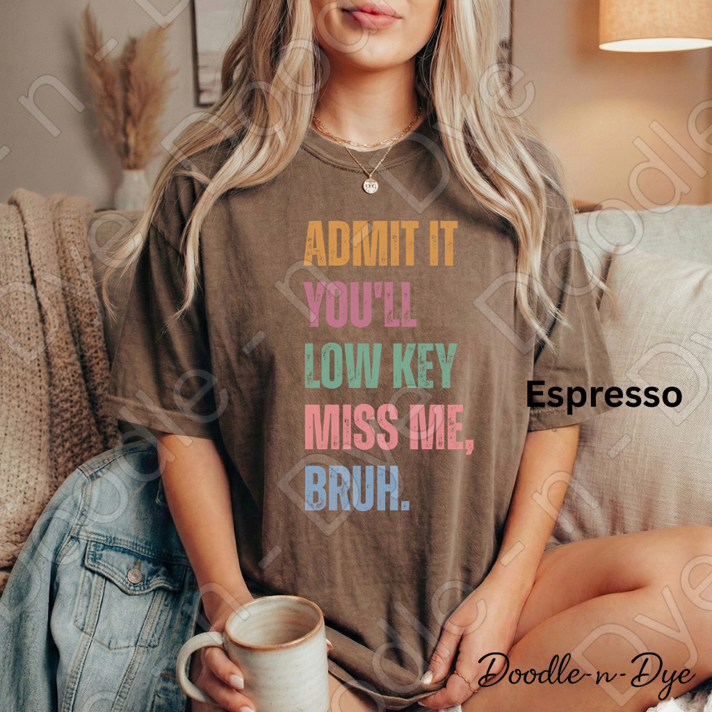 Admit It You’ll Miss Me Bruh Shirt – Comfort Colors Teacher Tee - Teacher Appreciation Gift