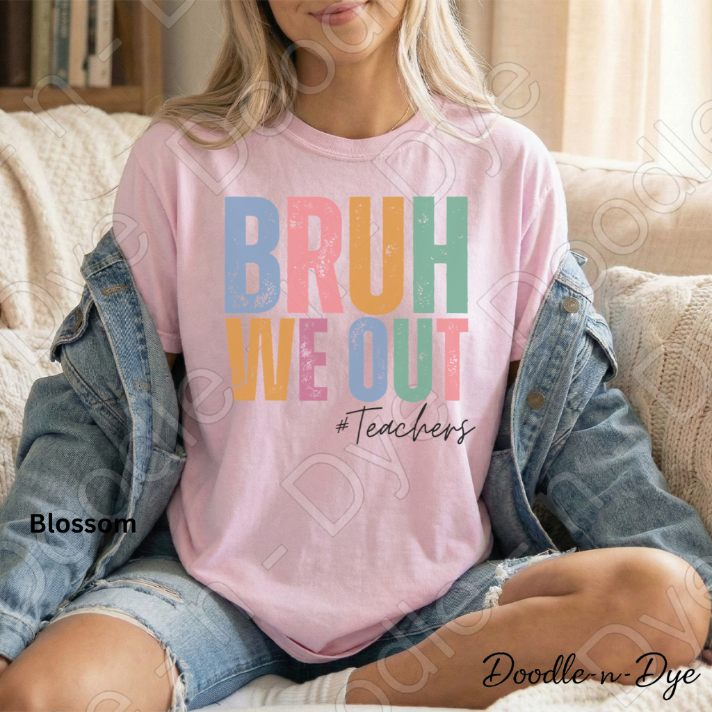 Bruh We Out Teacher Shirt – Comfort Colors 1717 -- End‑of‑Year Tee