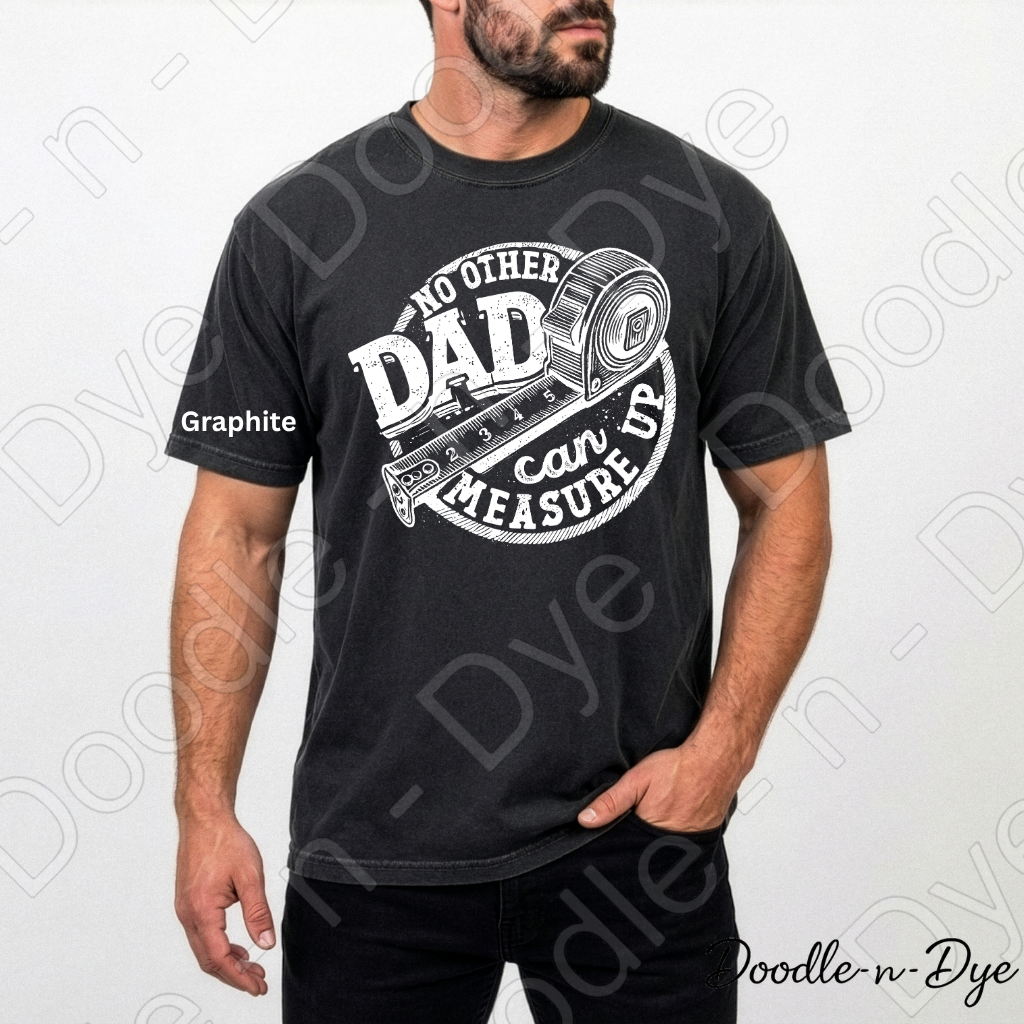 Father's Day Comfort Colors Tee, No Other Dad Can Measure Up Shirt, Best Dad T Shirt, Happy Father's Day, Gift for Him