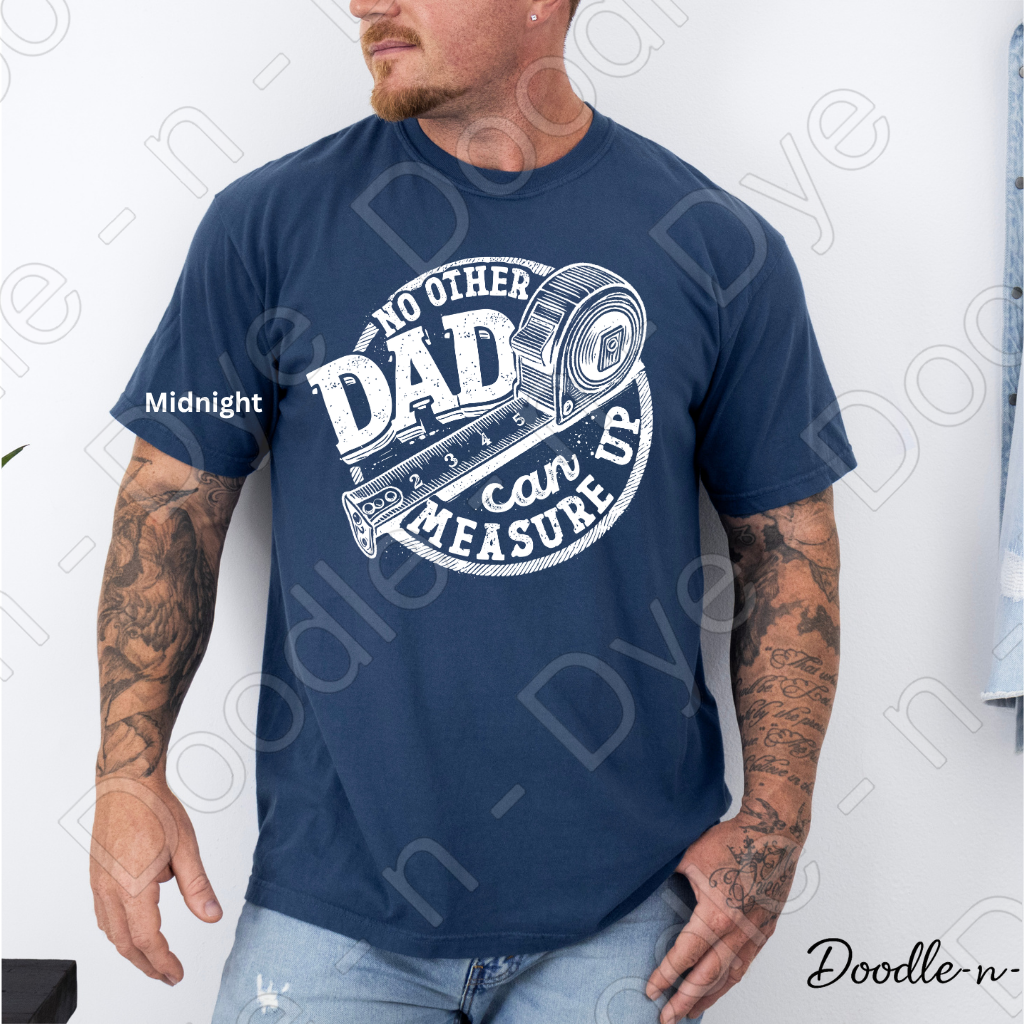 Father's Day Comfort Colors Tee, No Other Dad Can Measure Up Shirt, Best Dad T Shirt, Happy Father's Day, Gift for Him