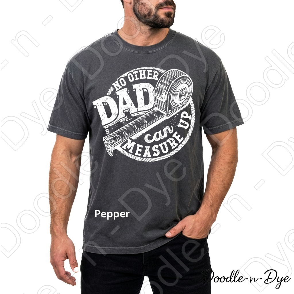 Father's Day Comfort Colors Tee, No Other Dad Can Measure Up Shirt, Best Dad T Shirt, Happy Father's Day, Gift for Him