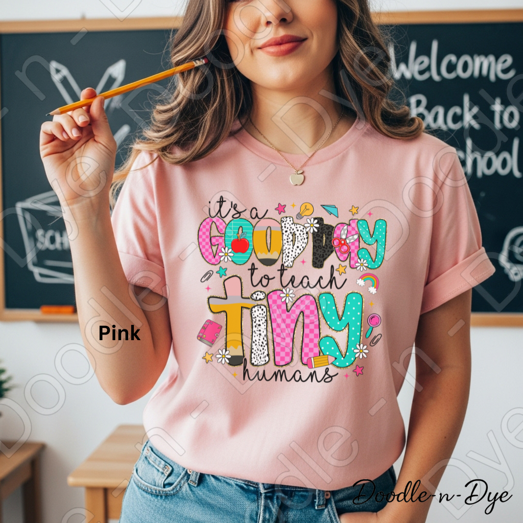 Good Day to Teach Tiny Humans Shirt – Colorful Teacher Tee - Teacher Appreciation T-Shirt
