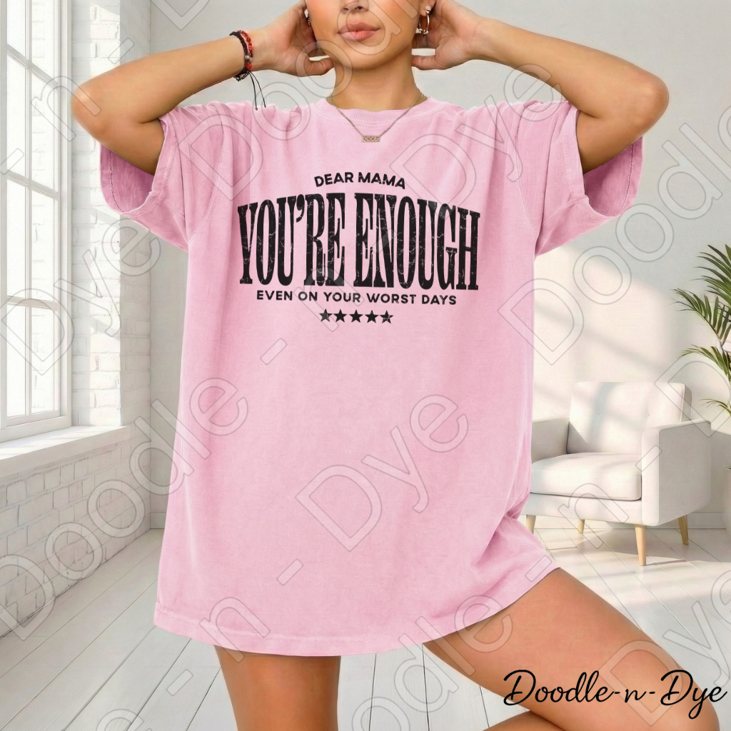 Dear Mama You’re Enough Shirt – Comfort Colors Encouragement Tee - Mother's Day Gift for Her