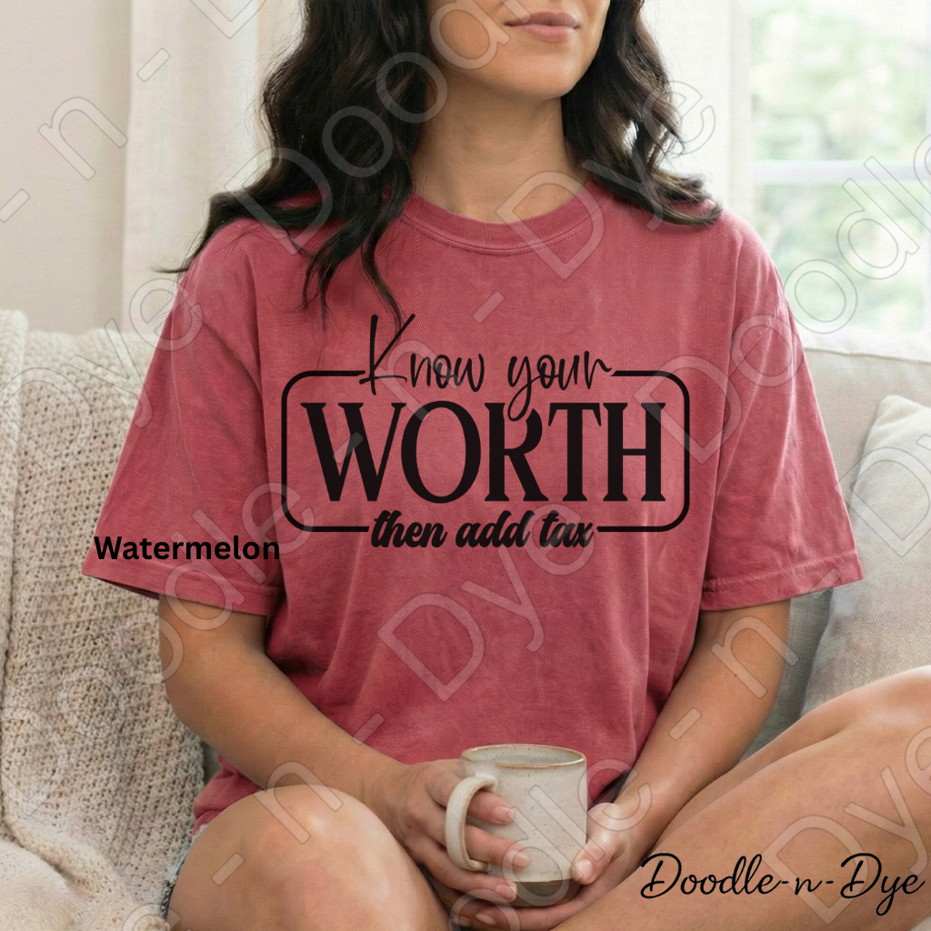 Inspirational Know Your Worth Tee, Comort Colors Empowerment Shirt, Inspirational Add Tax T-Shirt