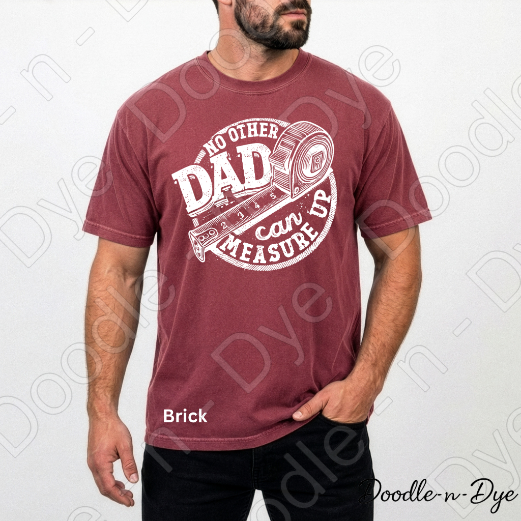 Father's Day Comfort Colors Tee, No Other Dad Can Measure Up Shirt, Best Dad T Shirt, Happy Father's Day, Gift for Him