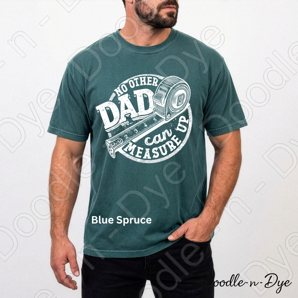 Father's Day Comfort Colors Tee, No Other Dad Can Measure Up Shirt, Best Dad T Shirt, Happy Father's Day, Gift for Him
