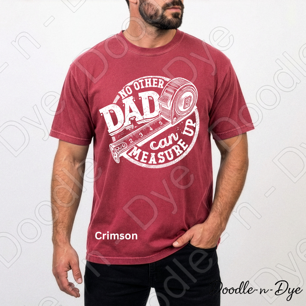Father's Day Comfort Colors Tee, No Other Dad Can Measure Up Shirt, Best Dad T Shirt, Happy Father's Day, Gift for Him