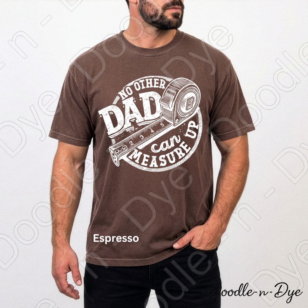 Father's Day Comfort Colors Tee, No Other Dad Can Measure Up Shirt, Best Dad T Shirt, Happy Father's Day, Gift for Him